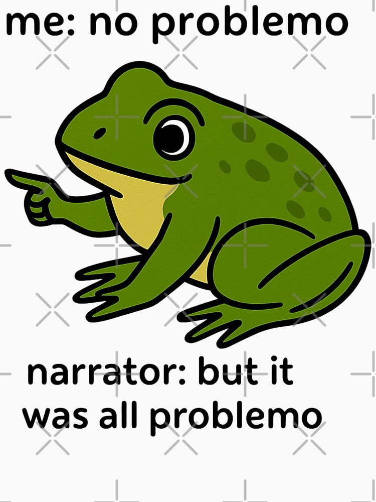 Funny Frog Me No Problemo Narrator But It was All Problemo by FreshVibe Prints
