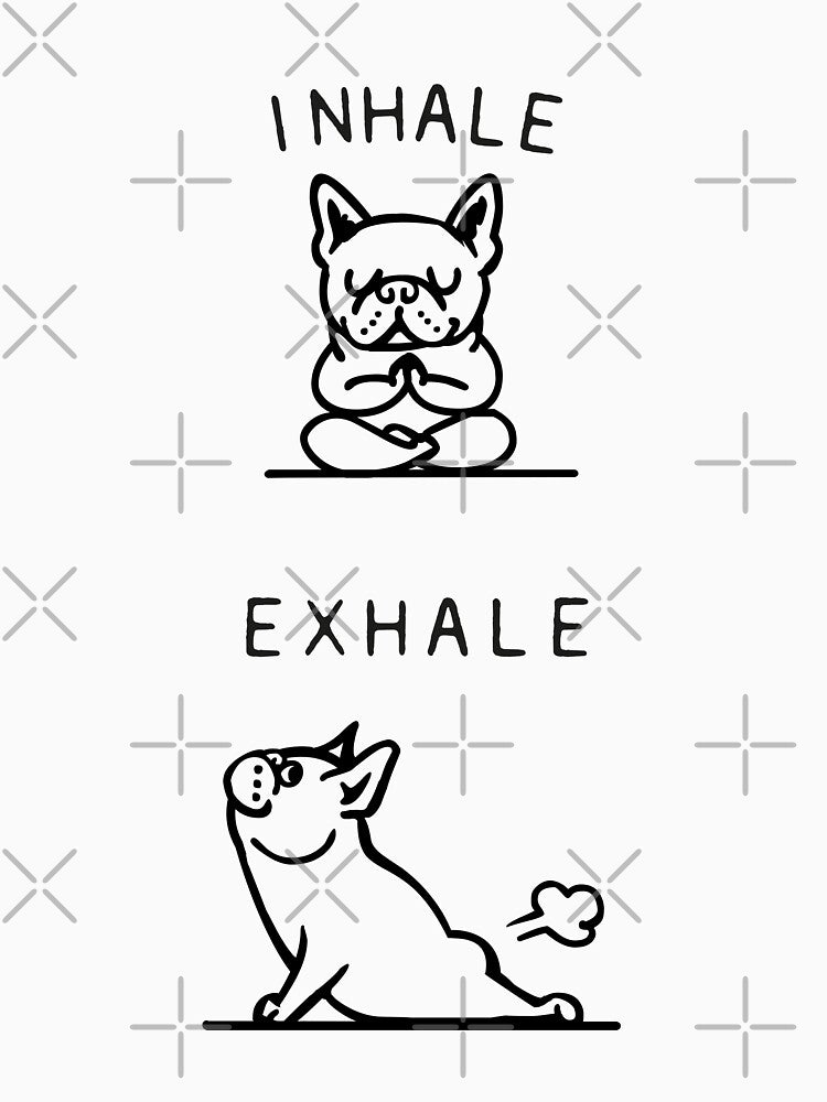 Inhale Exhale Frenchie by Huebucket