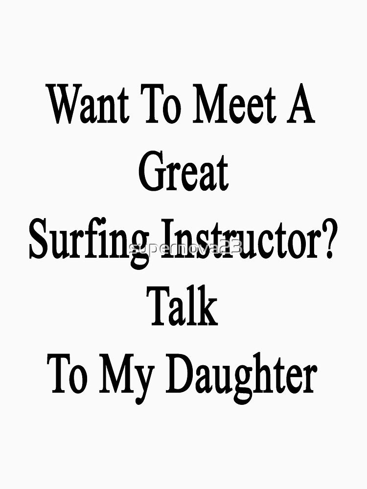 Want To Meet A Great Surfing Instructor? Talk To My Daughter by supernova23
