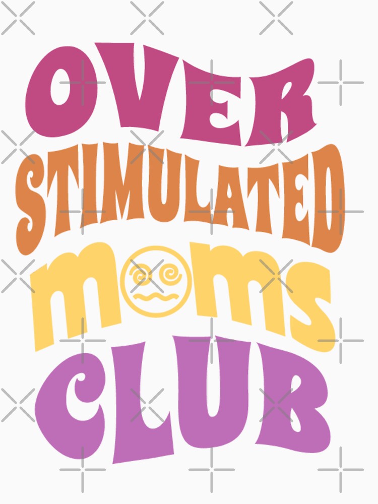 Overstimulated moms club funny design by Artistic Fusion Lab