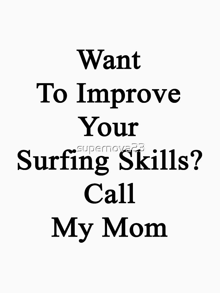 Want To Improve Your Surfing Skills? Call My Mom by supernova23