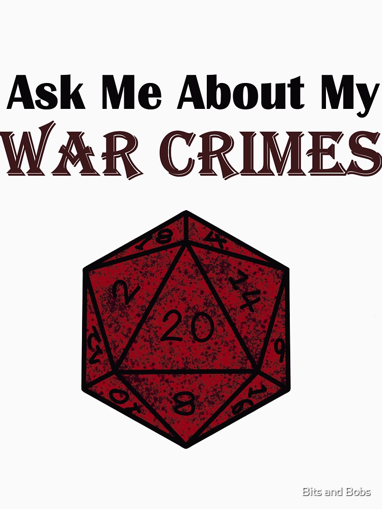 Ask me About My War Crimes D20 by Bits and Bobs