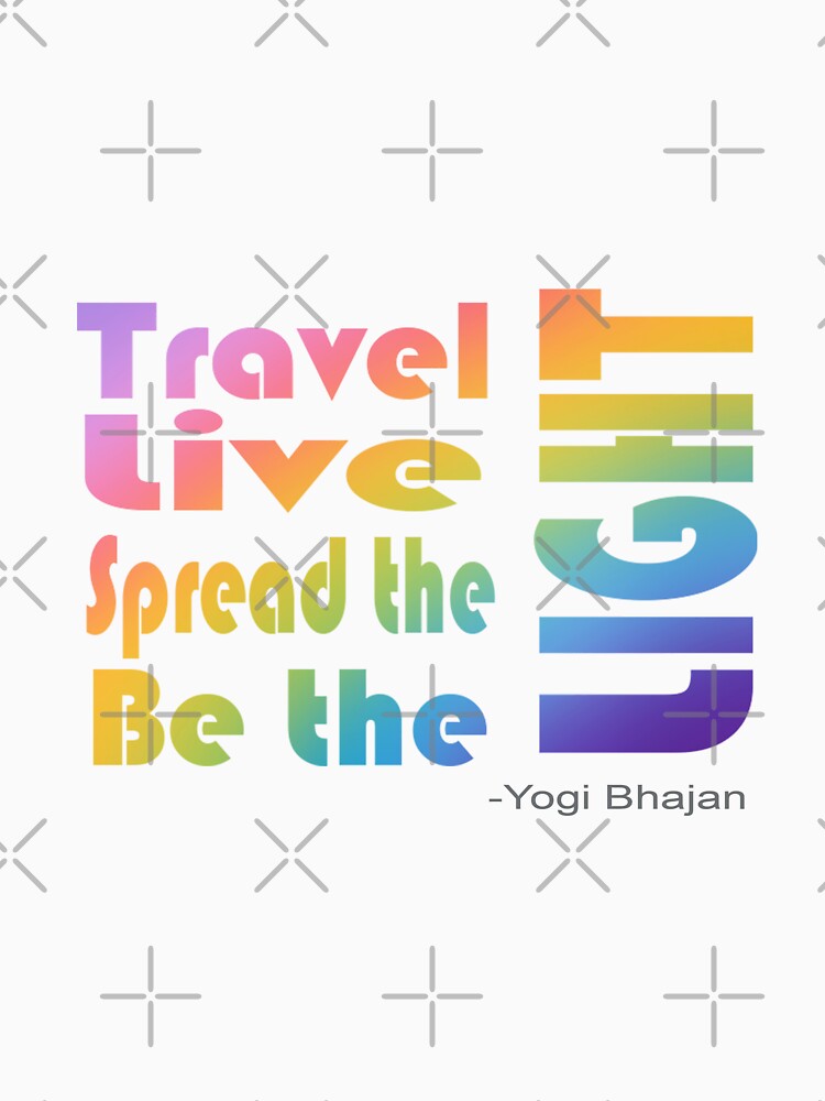 Travel, Live, Spread the, Be the, LIGHT by AcjStudio23