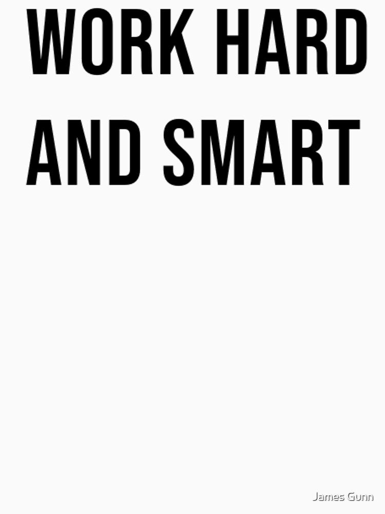 Work hard and smart by James Gunn