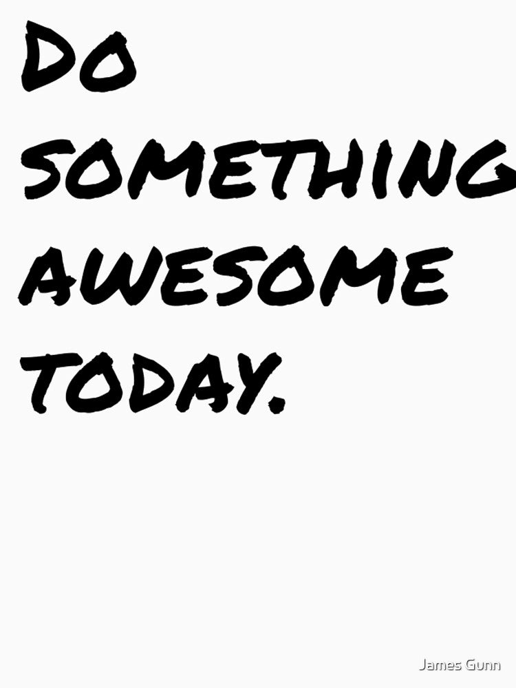 Do Something Awesome Today. by James Gunn
