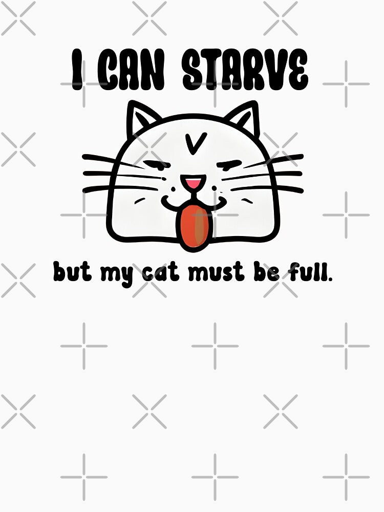 I Can Starve but my cat must be full by ArisaHong