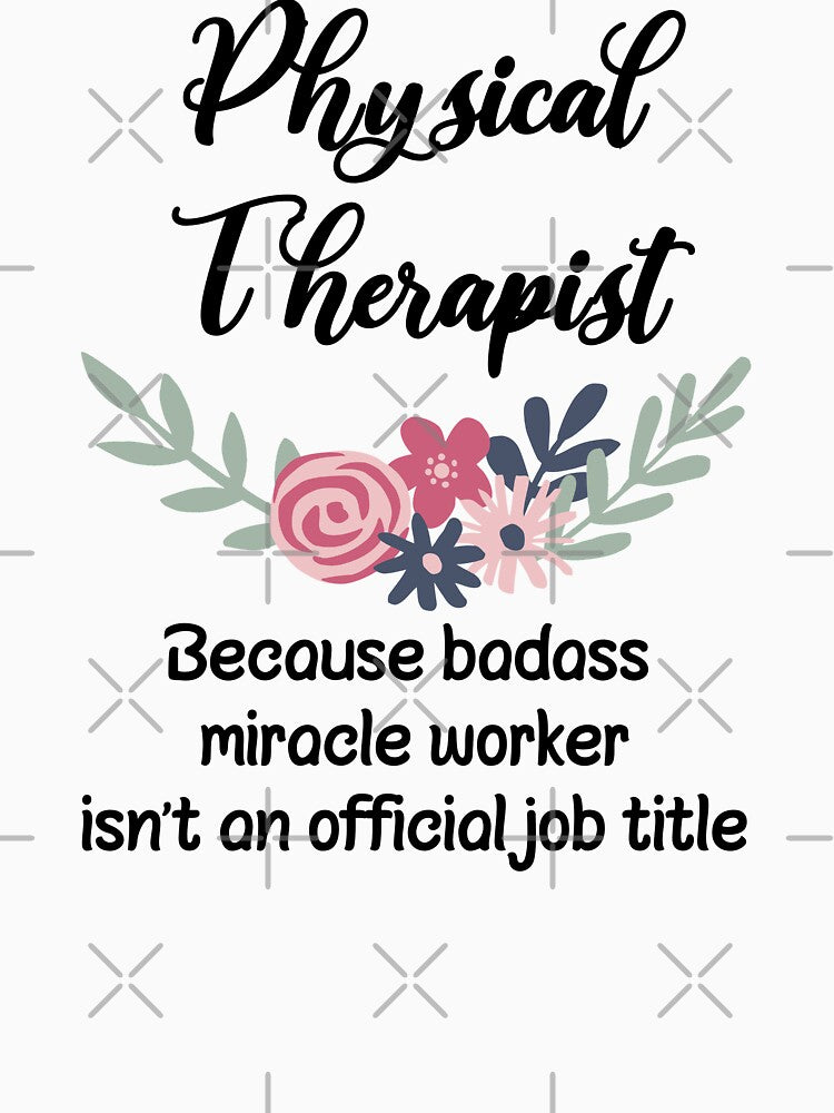 Physical Therapist Because Badass Miracle Worker Isn't An Official Job Title by GasparArts