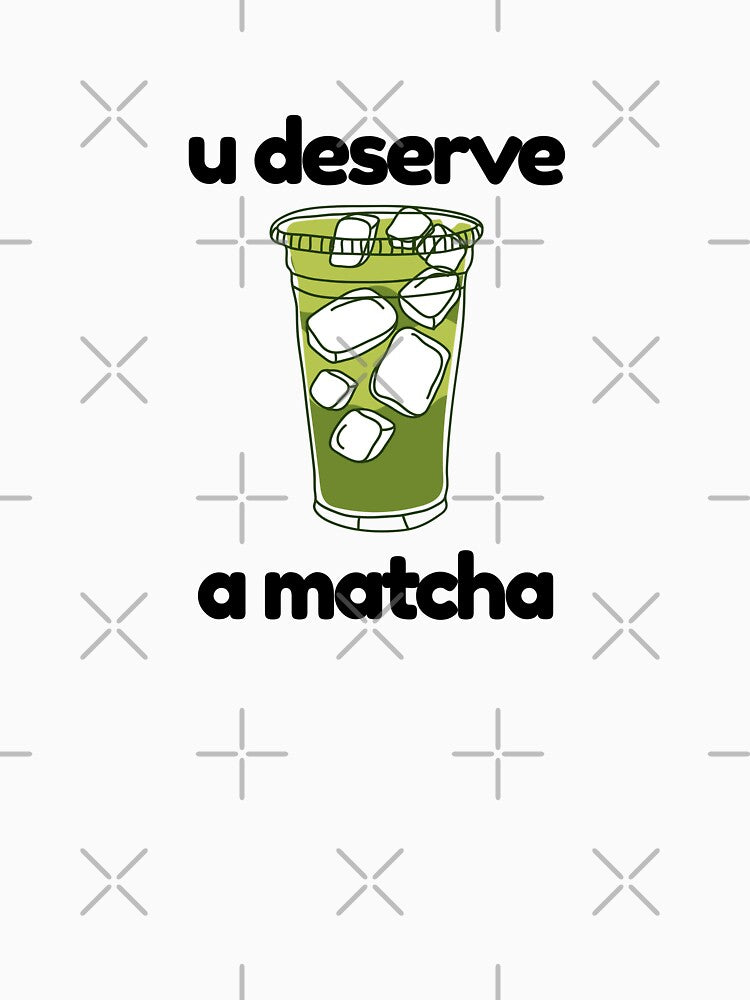 u deserve a matcha by Niji Hibana