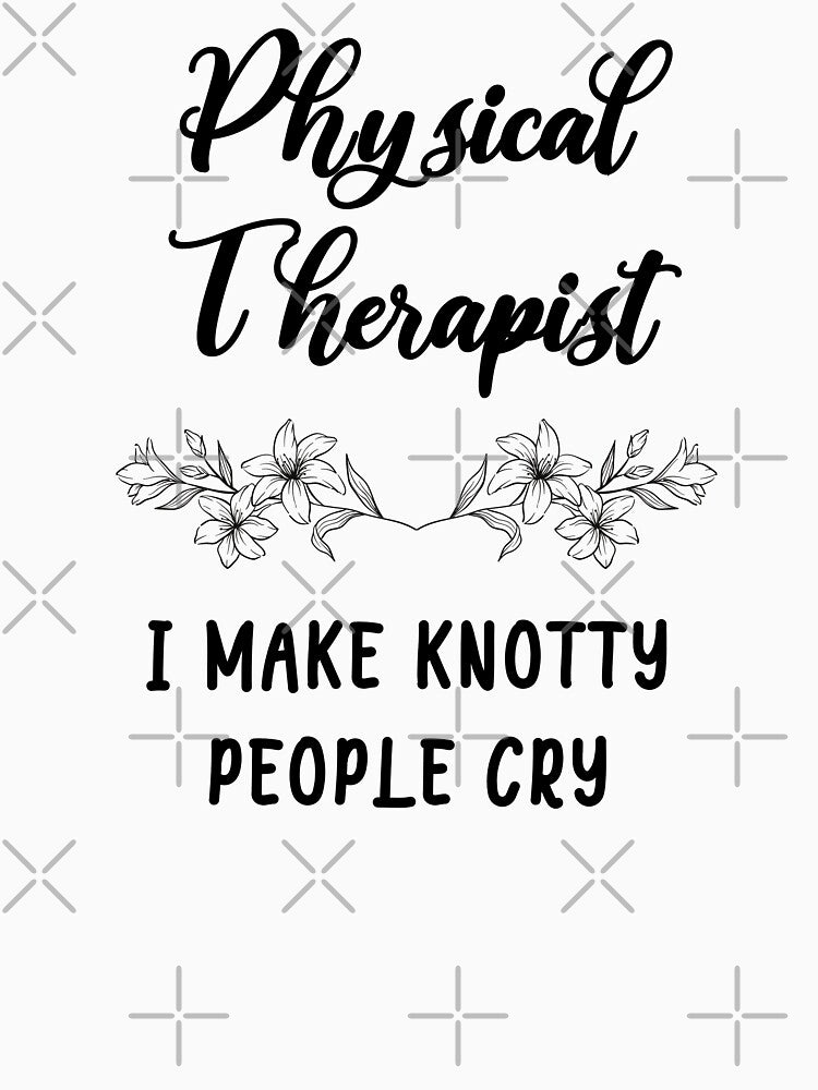 Physical Therapist - I Make Knotty People Cry by GasparArts