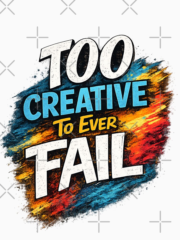 Too Creative To Ever Fail – Colorful Creative Motivation Quote by CosyCornerLab