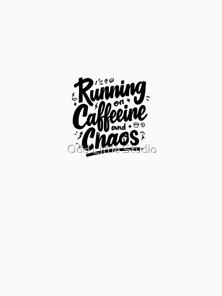 Running on Caffeine & Chaos by Odd Little Studio