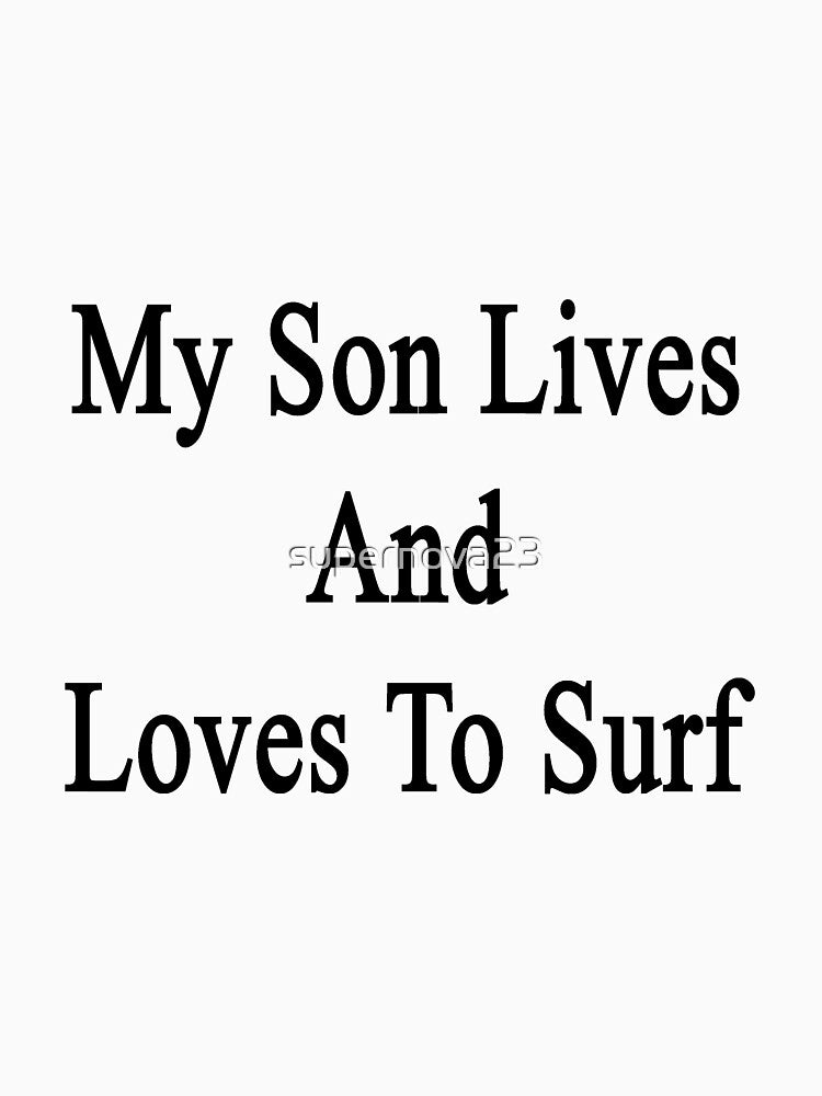 My Son Lives And Loves To Surf by supernova23