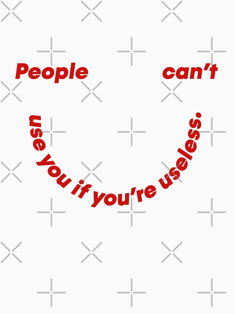 People can't use you if you're useless  |  unmotivated quote by Magic Mango