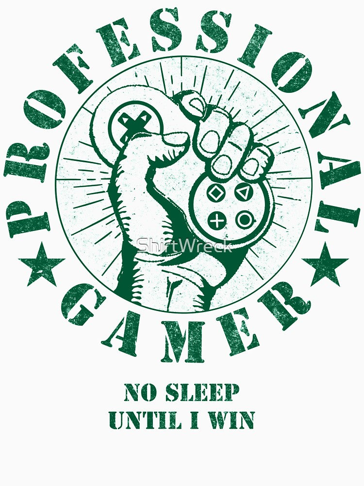 PROFESSIONAL GAMER - NO SLEEP UNTIL I WIN - GAMING by ShirtWreck