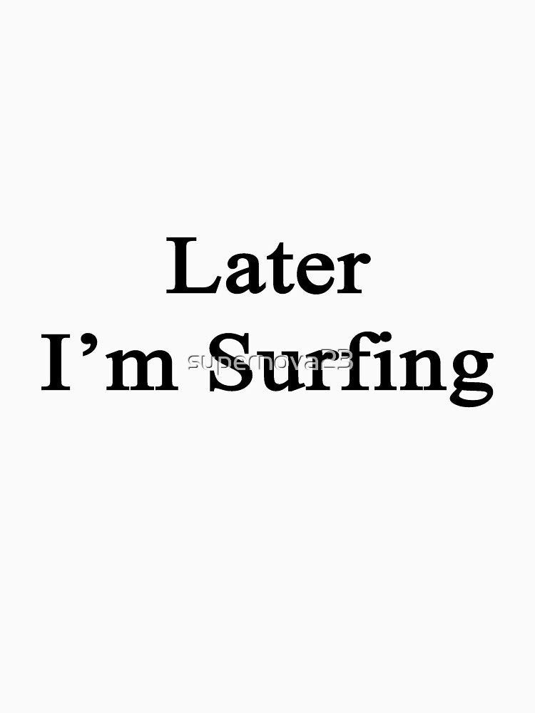 Later I'm Surfing by supernova23