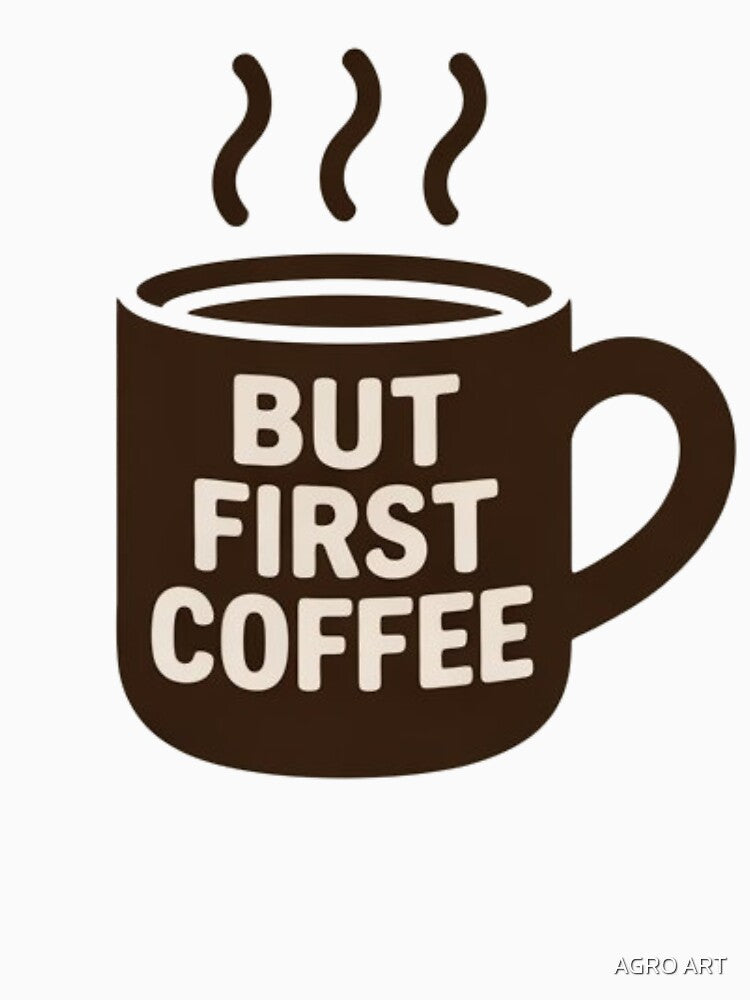 Coffee Lover Design – But First Coffee (Dark Cup) by AGRO ART