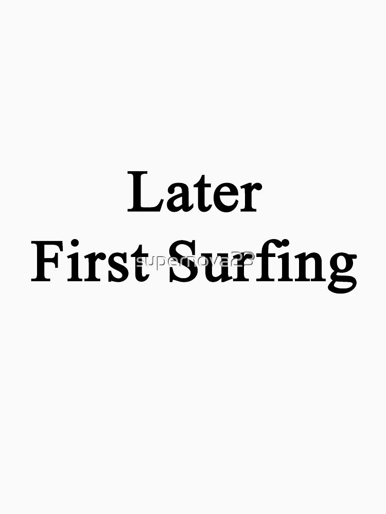 Later First Surfing by supernova23