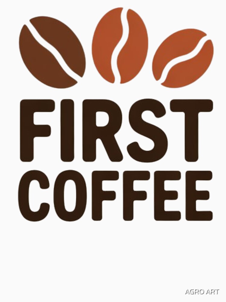 Coffee Lover Design – First Coffee by AGRO ART