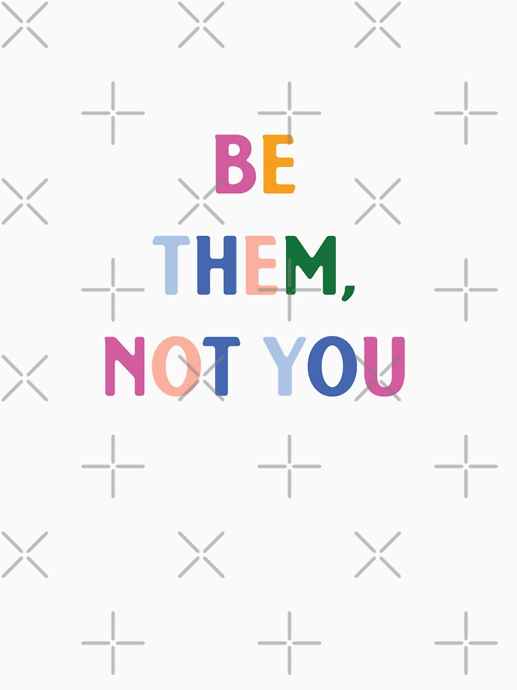 Be them, not you  |  Funny Dark humor unmotivated quote by Magic Mango