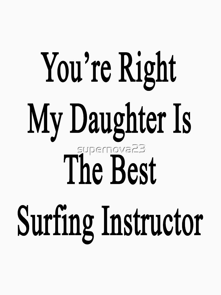 You're Right My Daughter Is The Best Surfing Instructor by supernova23