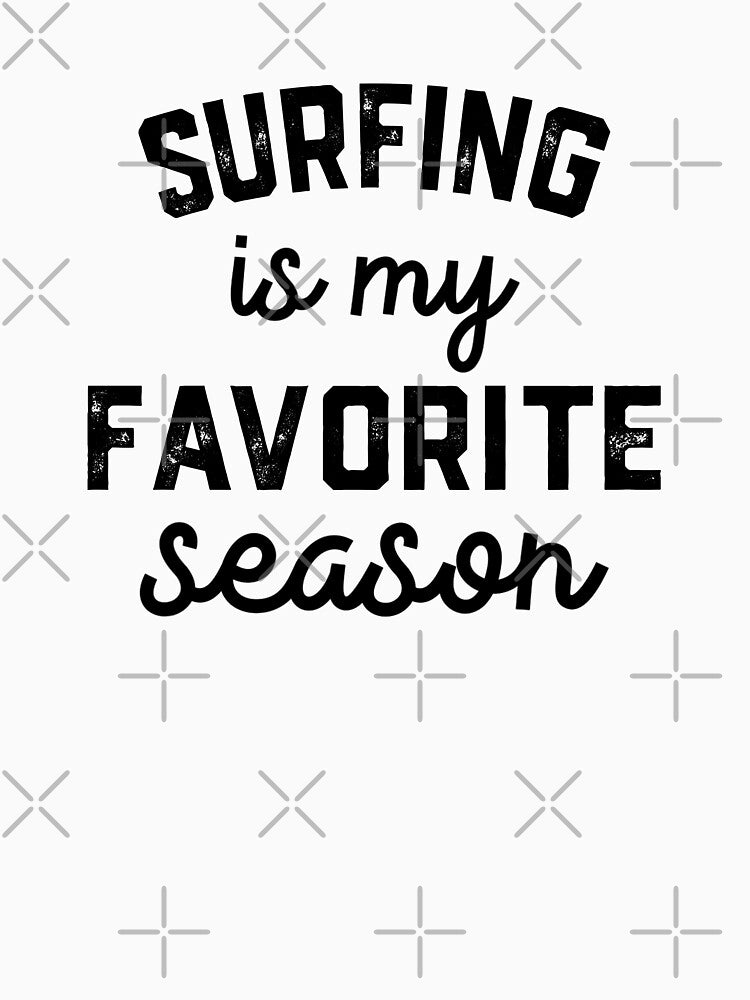 surfing is My Favorite Season Shirt, surfing Mom Dad by Dogs Geeky⭐⭐⭐⭐⭐