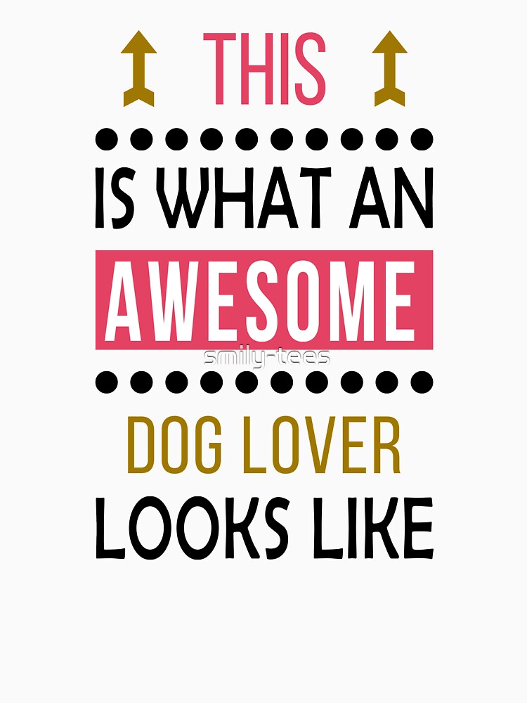 Dog Lover Awesome Looks Birthday Pet Christmas Funny by smily-tees