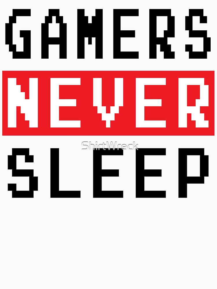 GAMING - GAMERS NEVER SLEEP by ShirtWreck