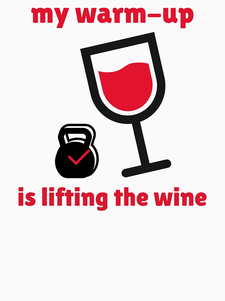 My Warm-Up is Lifting the Wine by MNCHRQE