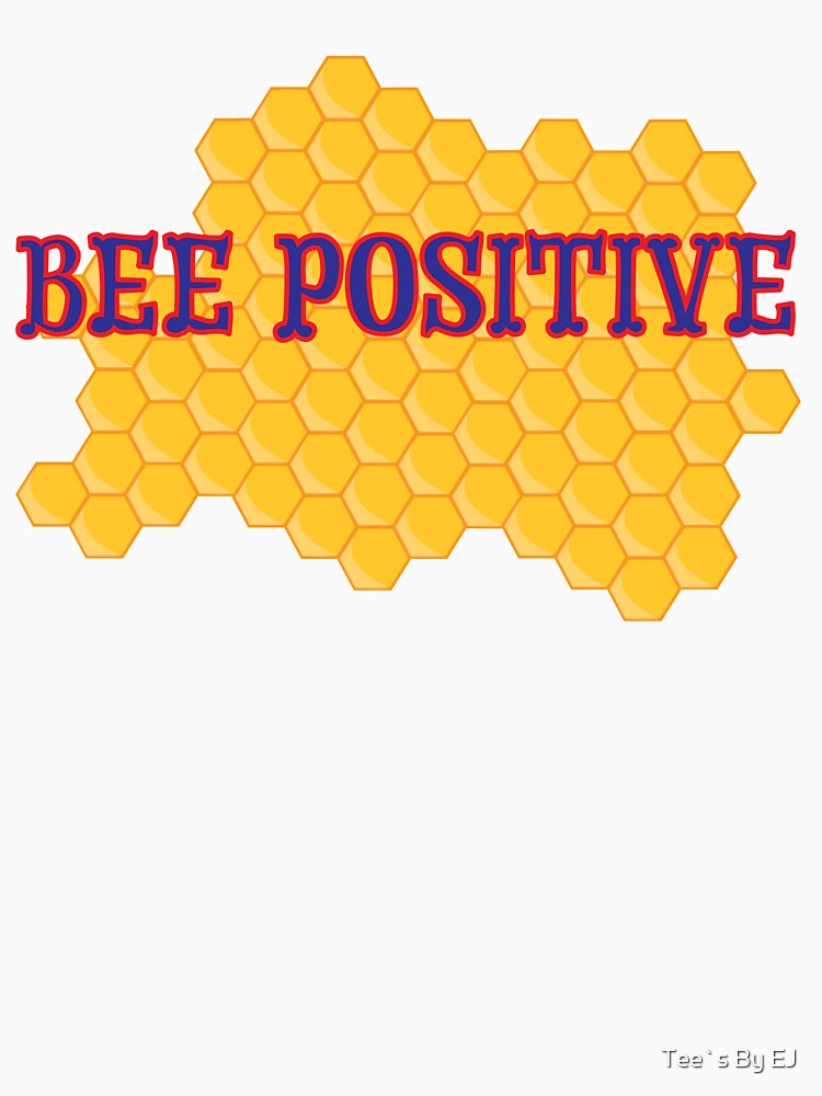 Bee Positive Save Bees by Tee`s By EJ
