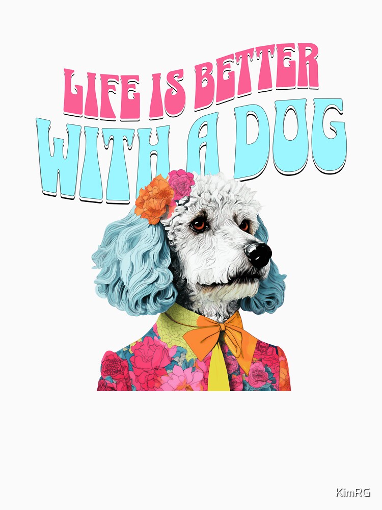life is better with a dog - white doodle by KimRG