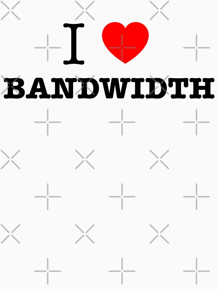 I Love Bandwidth Netops  Network Engineer by \\ PacketSwag  //