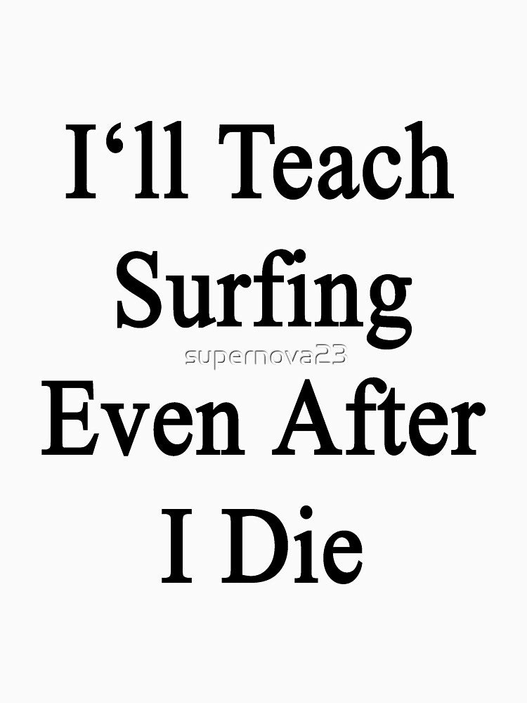 I'll Teach Surfing Even After I Die by supernova23