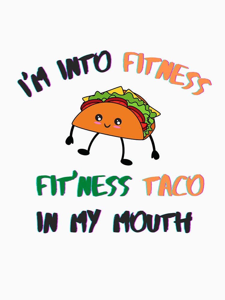 Im Into Fitness Fit Ness Taco In My Mouth - Funny taco quotes by Tiienda ⭐⭐⭐⭐⭐(1.3k)