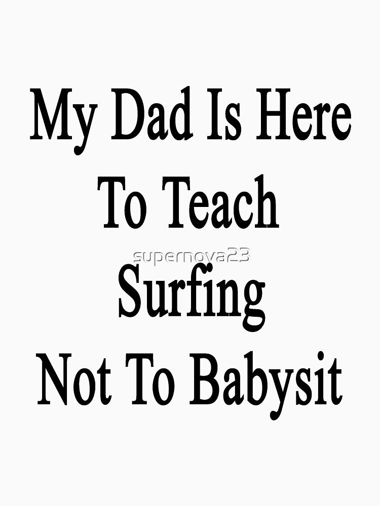 My Dad Is Here To Teach Surfing Not To Babysit by supernova23