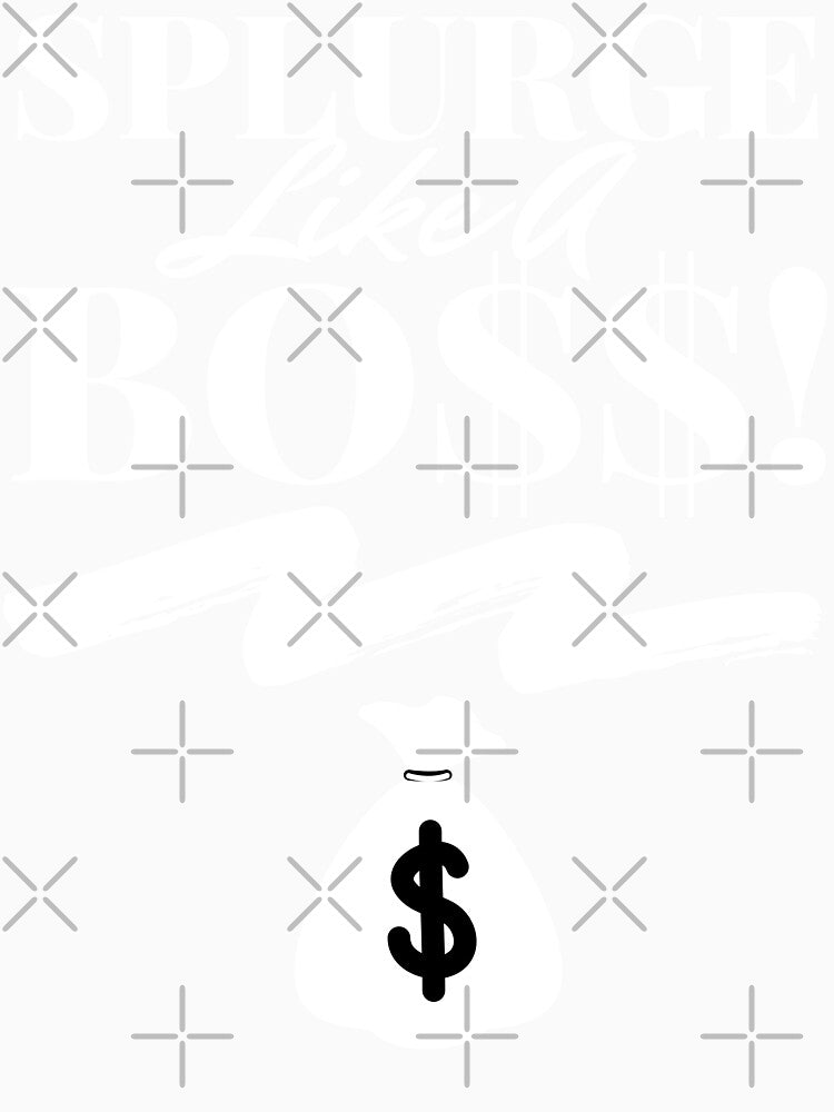 Splurge Like A Boss merch by TopChoiceMerch