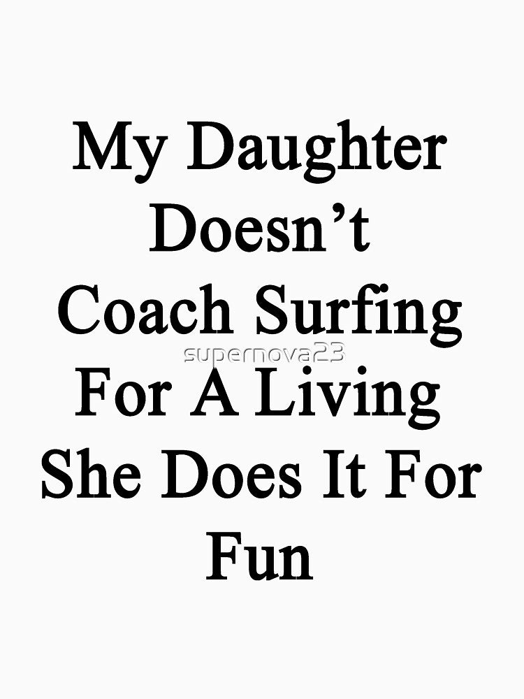My Daughter Doesn't Coach Surfing For A Living She Does It For Fun by supernova23