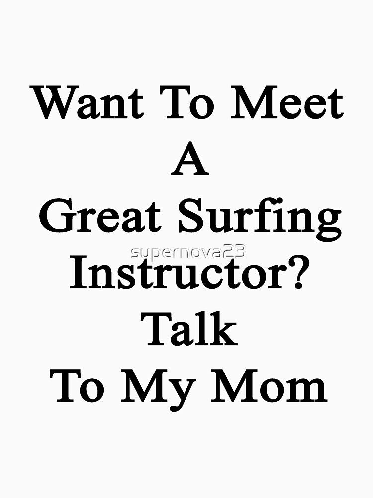 Want To Meet A Great Surfing Instructor? Talk To My Mom by supernova23