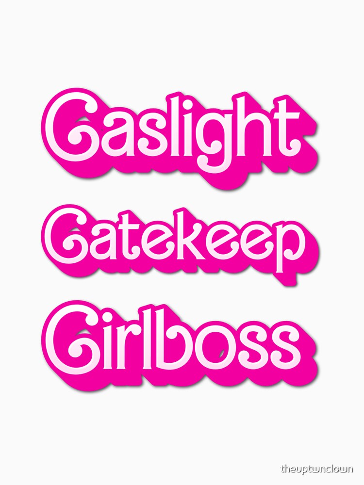 Gaslight Gatekeep Girlboss by theuptwnclown