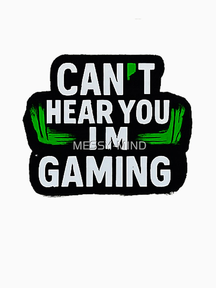 Can't Hear You I'm Gaming - Funny Sarcastic Gamer Quote by MESSY-MIND