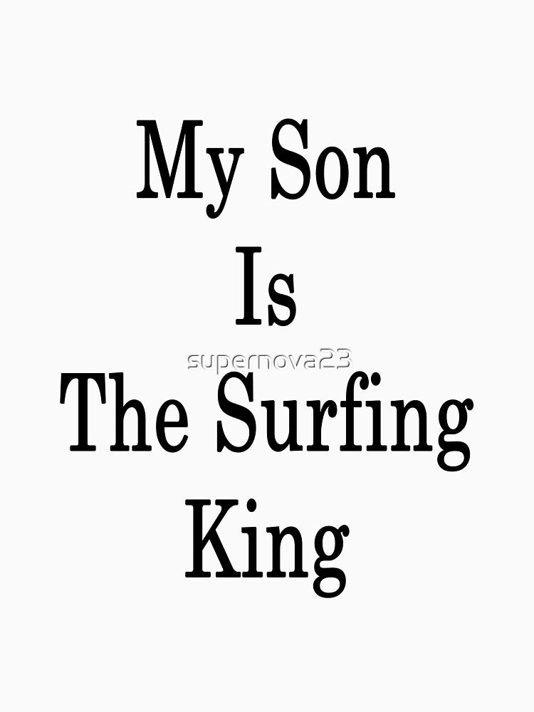 My Son Is The Surfing King by supernova23