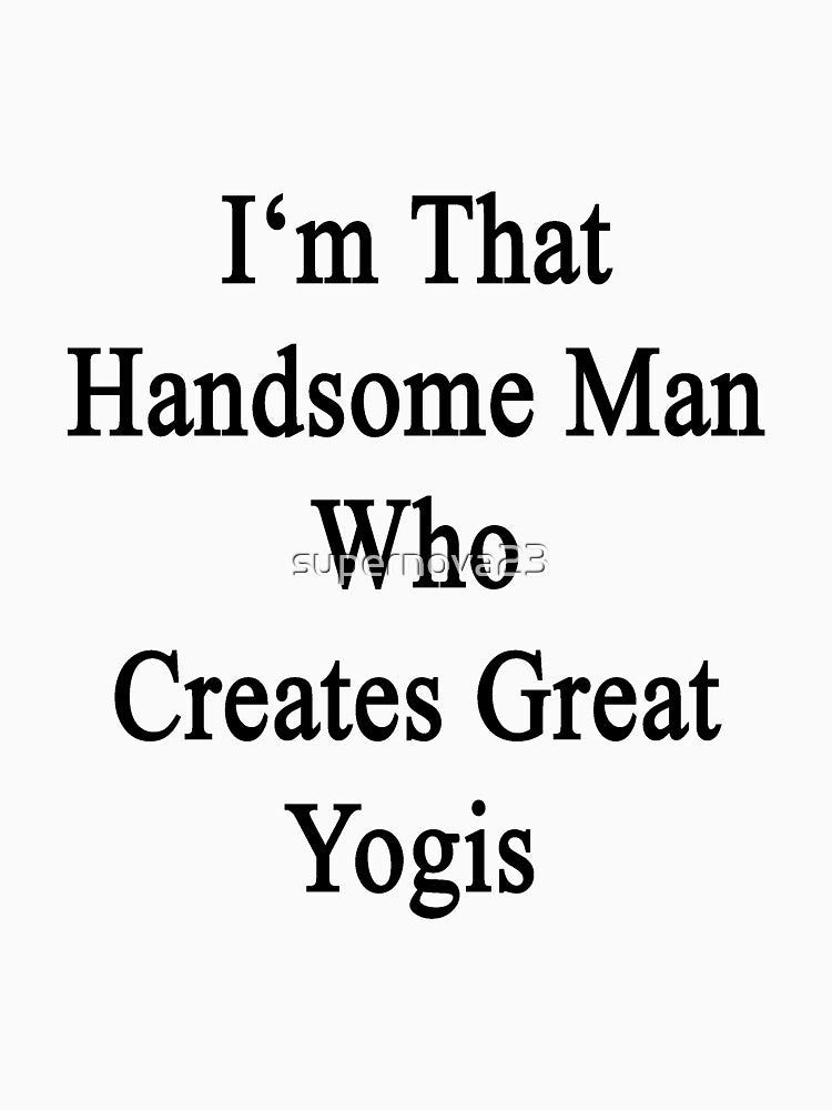 I'm That Handsome Man Who Creates Great Yogis by supernova23
