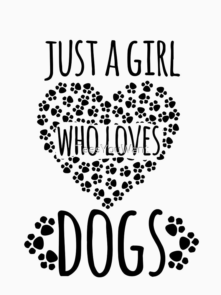 Just A Girl Who Loves Dogs by TeesYouWant