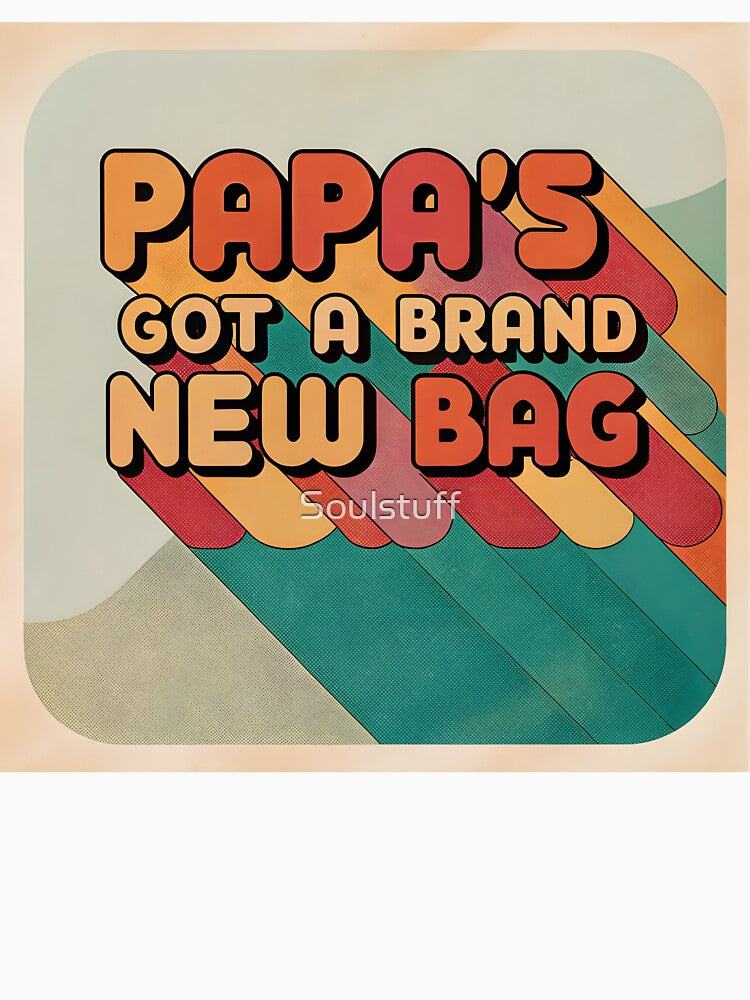 Papa’s got a brand new bag by Soulstuff