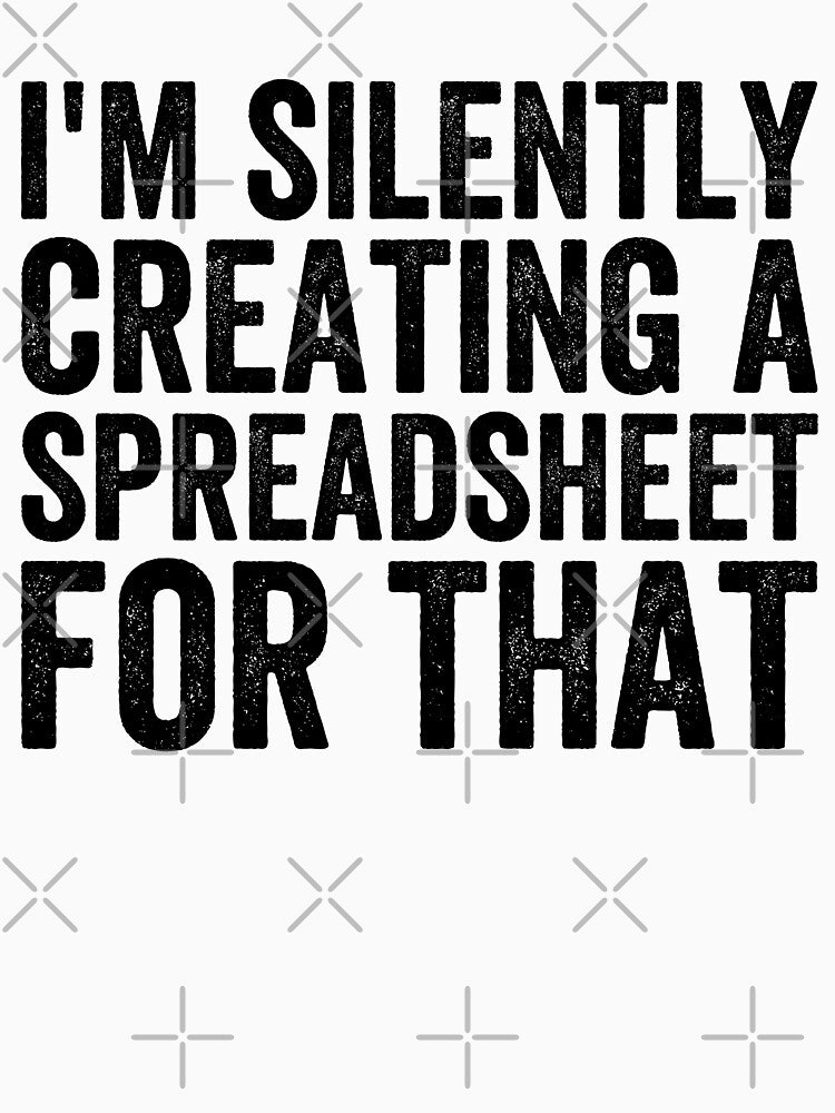 I'm Silently Creating A Spreadsheet For That, Funny Accountant by Easy-Teezy