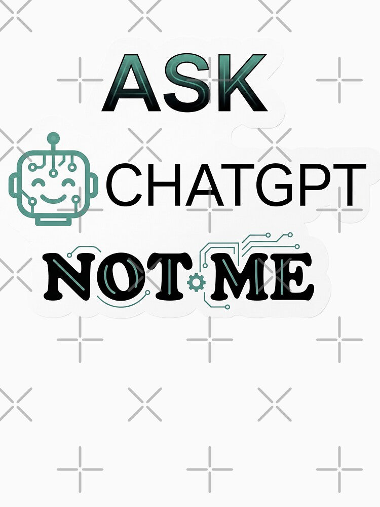 Ask ChatGPT Not Me Funny AI Sticker for Programmers & Tech Lovers by CrystalMineArts