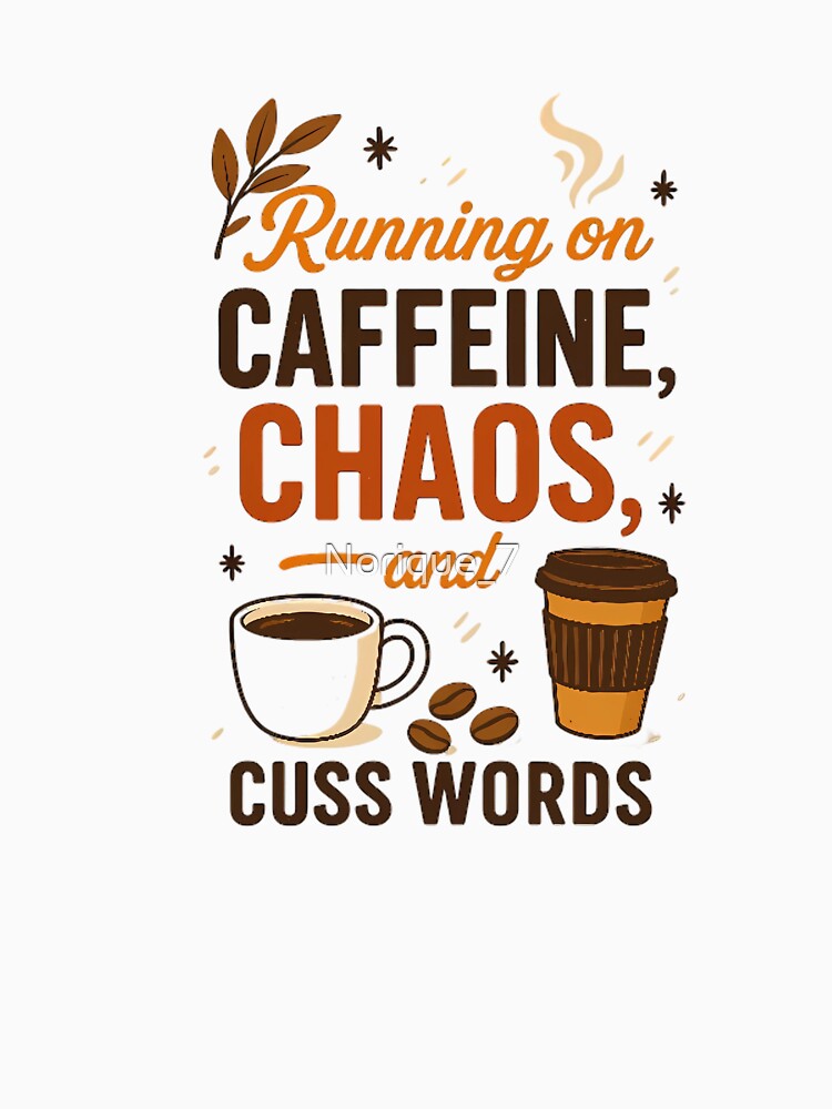 Running on Caffeine Chaos and Cuss Words - Funny Sarcastic Shirt for Adults by Norique_7