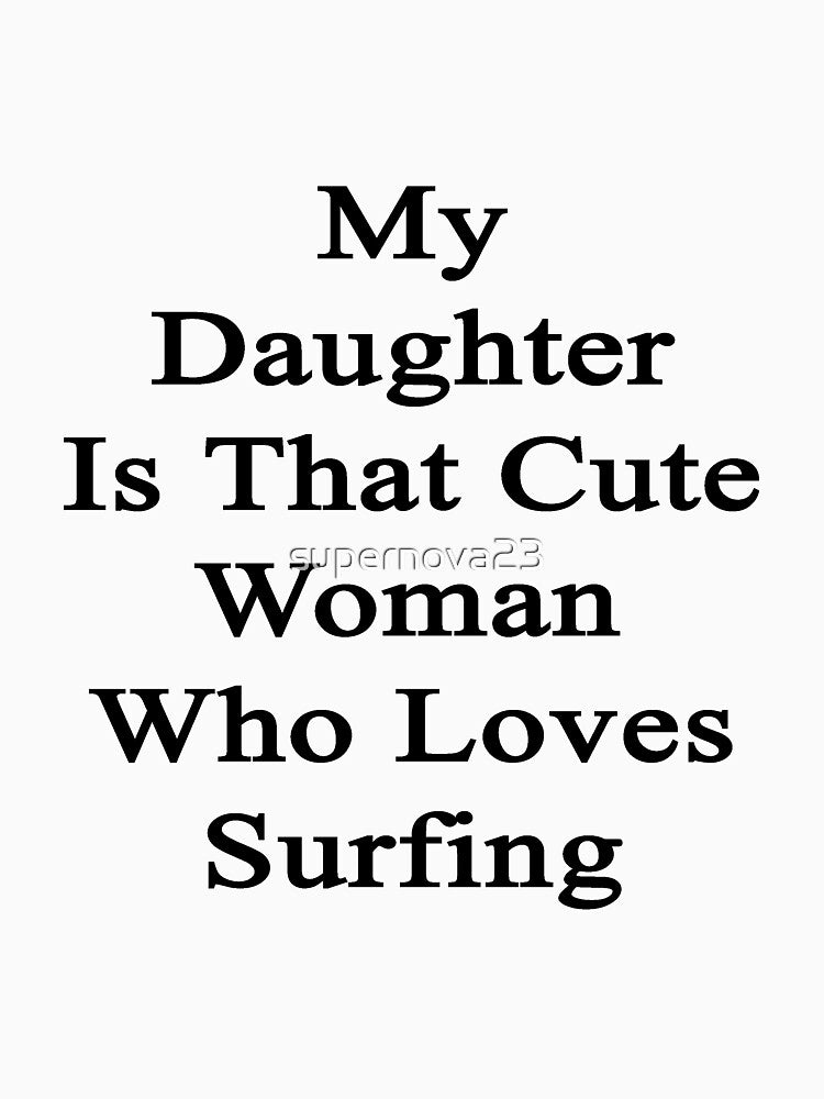 My Daughter Is That Cute Woman Who Loves Surfing by supernova23