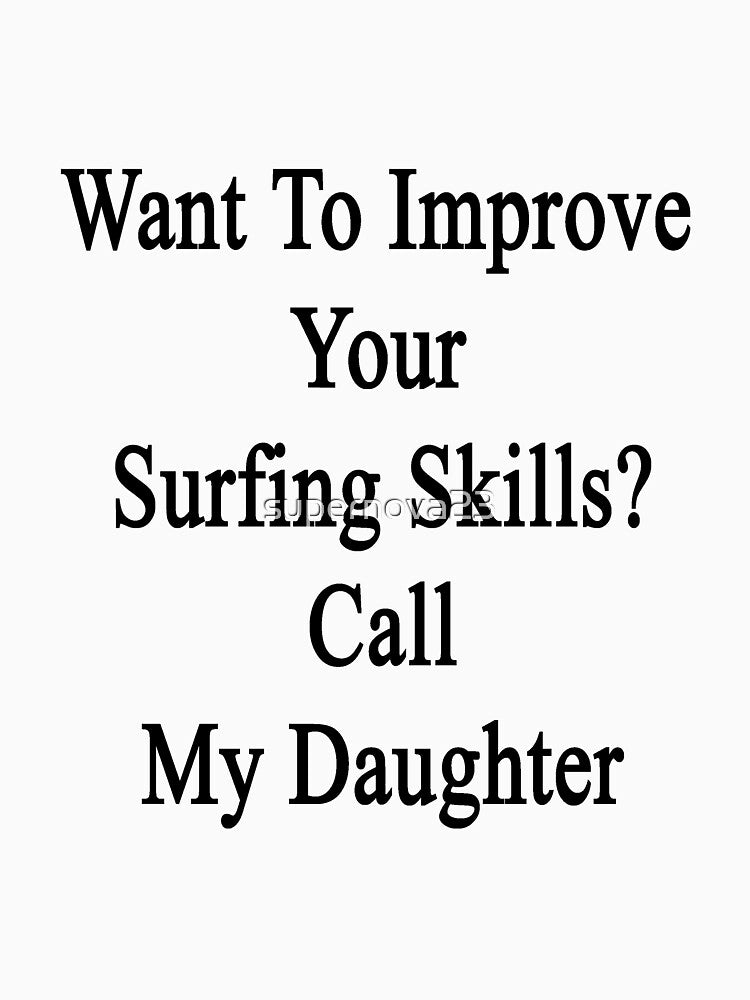 Want To Improve Your Surfing Skills? Call My Daughter by supernova23