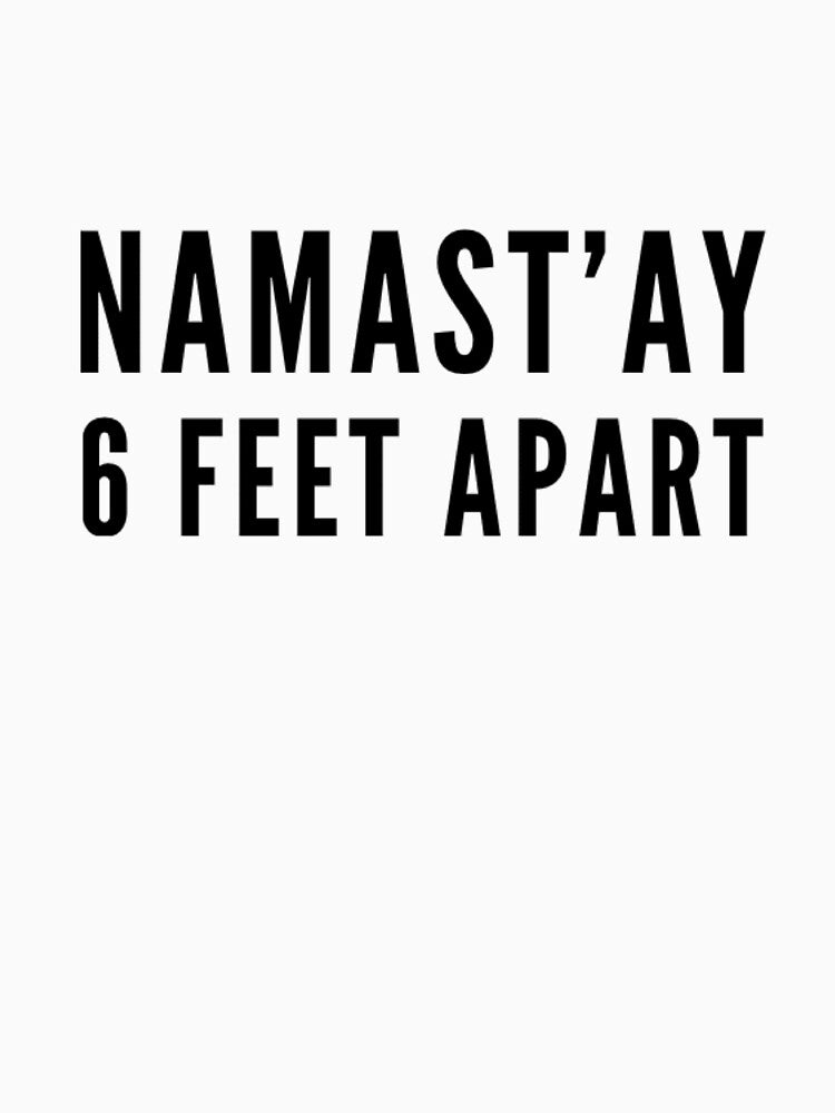 Namast'ay Six Feet Apart by RiseandShineTee