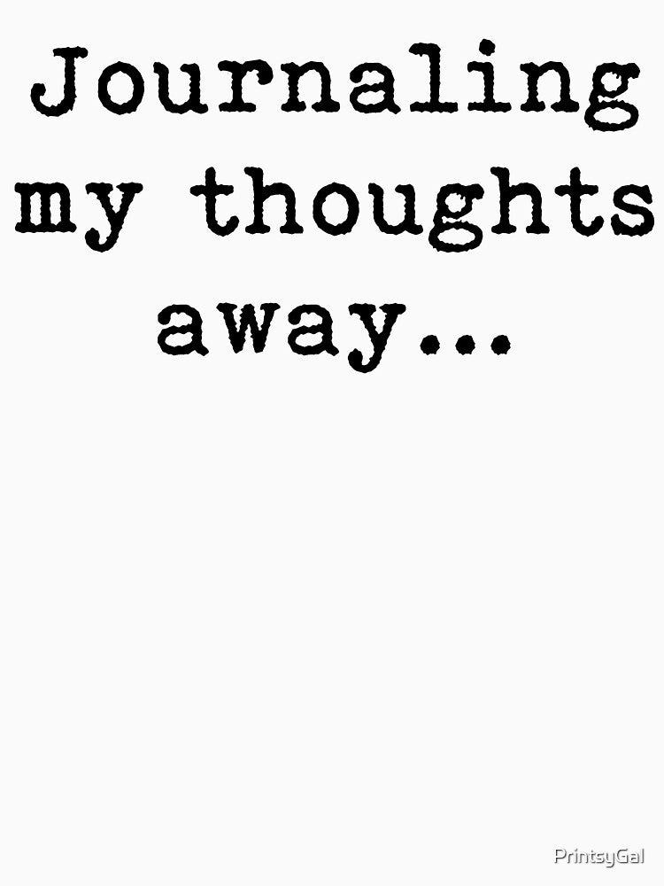 Journaling my thoughts away, black by PrintsyGal